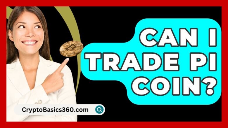 Can I Trade Pi Coin? – CryptoBasics360.com