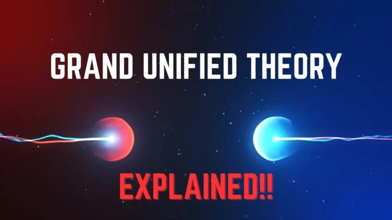 The Grand Unified Theory : Unlocking the Universe’s Greatest Secrets